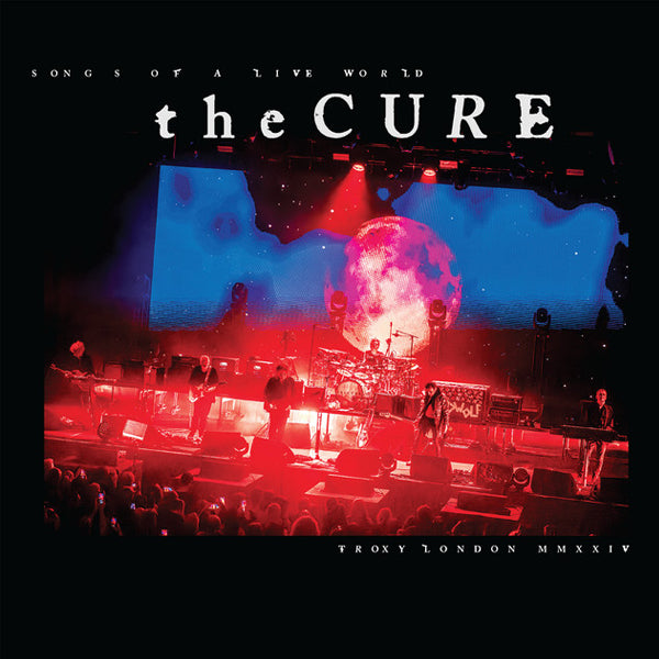 THE CURE :: SONGS OF A LIVE WORLD TROXY LONDON MMXXIV