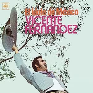 VICENTE FERNANDEZ :: EL IDOLO DE MEXICO