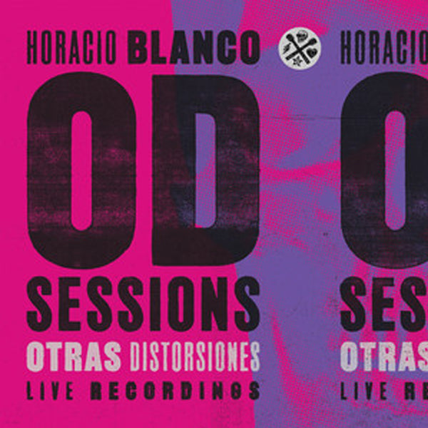 HORACIO BLANCO :: OD SESSIONS OTRAS DISTORSIONES (LIVE RECORDINGS)