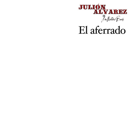 JULION ALVAREZ Y SU NORTEÑO BANDA :: EL AFERRADO